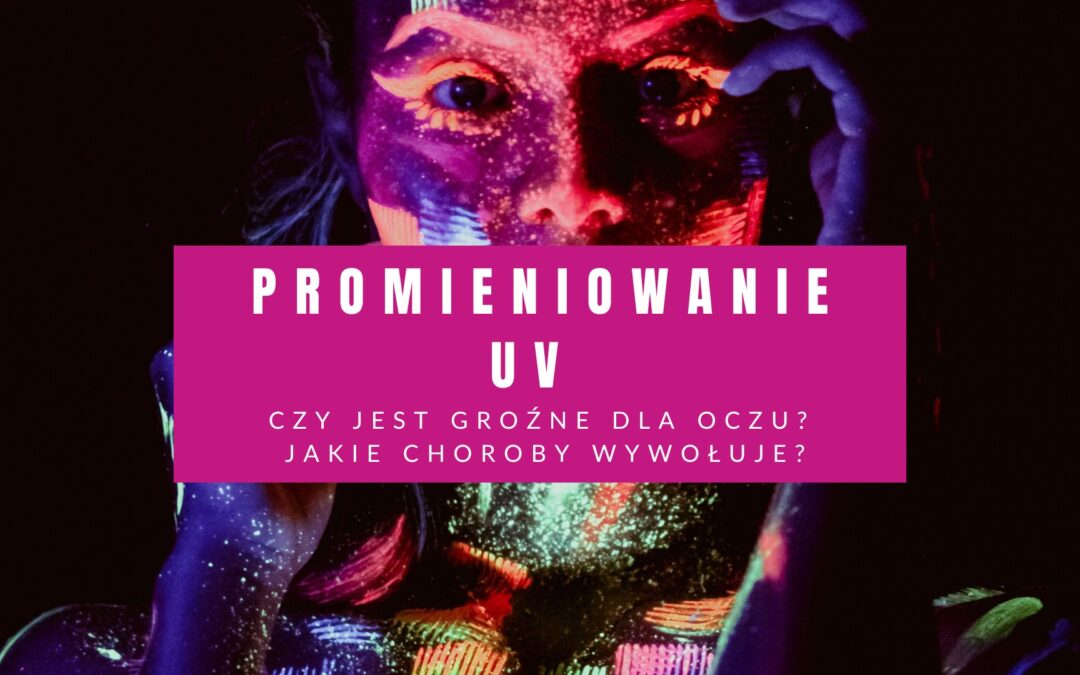 promieniowanie uv czy jest groźne dla oczu?