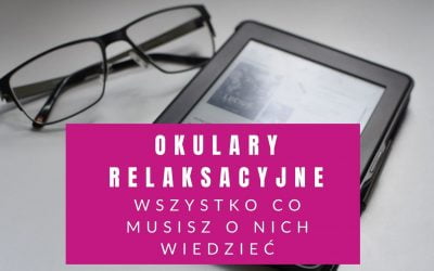Okulary Relaksacyjne – Wszystko (Dosłownie!) Co Musisz O Nich Wiedzieć