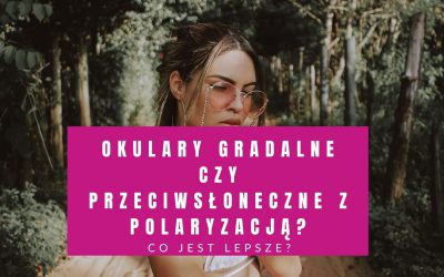 Okulary Gradalne Czy Przeciwsłoneczne Z Polaryzacją – Co Jest Lepsze?