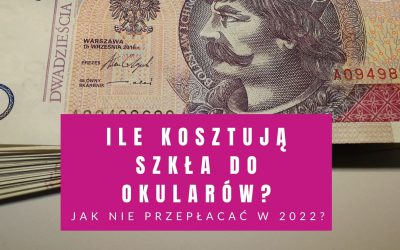 Ile Kosztują Szkła Do Okularów – Jak Nie Przepłacać w 2024 Roku?