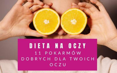 Dieta Na Oczy – Co Jest Dobre Na Wzrok? 11 Pokarmów Dla Twoich Oczu.