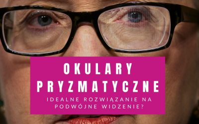 Okulary Pryzmatyczne – Idealne Rozwiązanie Na Podwójne Widzenie?