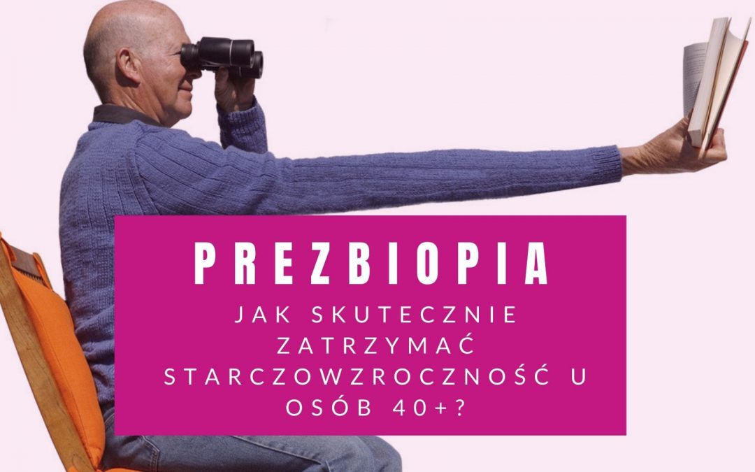 prezbiopia starczowzroczność u osób 40+