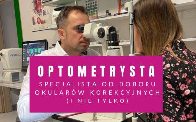 Optometrysta – Specjalista Od Doboru Okularów Korekcyjnych (I Nie Tylko)