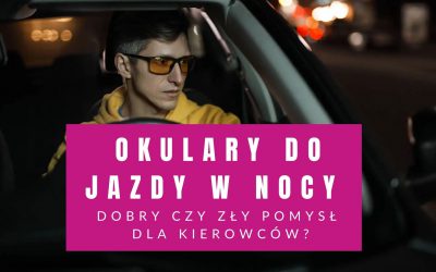 Okulary Do Jazdy W Nocy – Dobry Czy Zły Pomysł Dla Kierowców?
