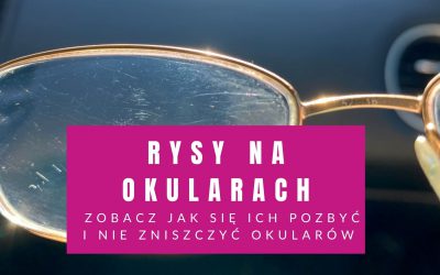 Rysy Na Okularach – Zobacz Jak Się Ich Pozbyć I NIE Zniszczyć Okularów
