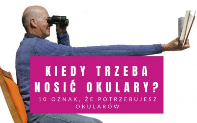 Kiedy Trzeba Nosić Okulary? 10 Oznak, Że Potrzebujesz Okularów