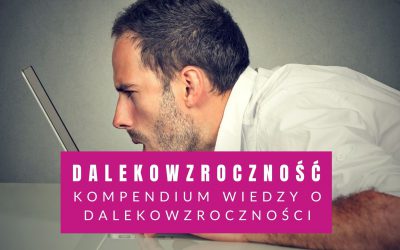 Dalekowzroczność – Kompendium Wiedzy O Nadwzroczności