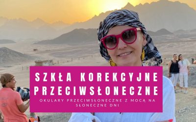 Szkła Korekcyjne Przeciwsłoneczne – Okulary Z Mocą W Słoneczne Dni