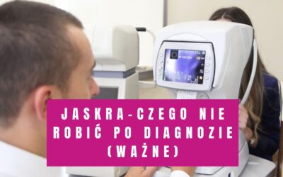 Jaskra I Czego Nie Wolno Robić Po Diagnozie (Ważne)