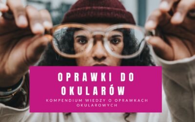 Oprawy Okularowe – Kompendium Wiedzy O Oprawkach Okularowych