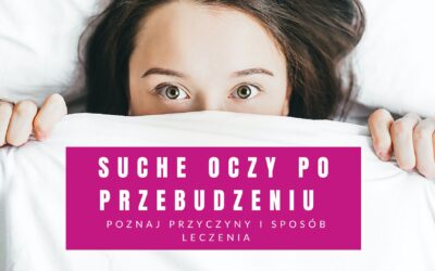 Suche Oczy Po Przebudzeniu – Poznaj Przyczyny I Sposób Leczenia