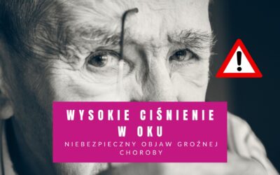 Wysokie Ciśnienie W Oku – Niebezpieczny Objaw Groźnej Choroby