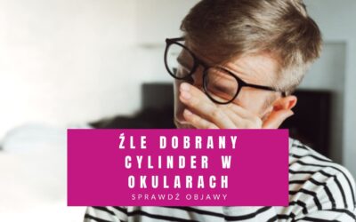 Źle Dobrany Cylinder w Okularach Objawy