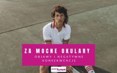 Za Mocne Okulary – Objawy i Negatywne Konsekwencje