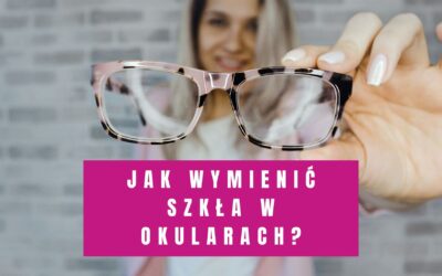 Jak Wymienić Szkła w Okularach?